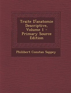 Traite D'anatomie Descriptive, Volume 1 - Primary Source Edition