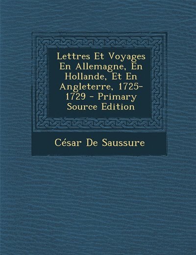Front cover_Lettres Et Voyages En Allemagne, En Hollande, Et En Angleterre, 1725-1729 - Primary Source Edition
