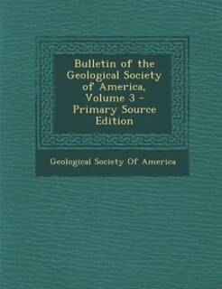 Couverture_Bulletin of the Geological Society of America, Volume 3 - Primary Source Edition
