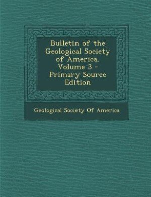Couverture_Bulletin of the Geological Society of America, Volume 3 - Primary Source Edition