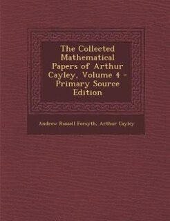 Front cover_The Collected Mathematical Papers of Arthur Cayley, Volume 4 - Primary Source Edition