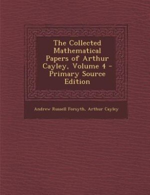 Front cover_The Collected Mathematical Papers of Arthur Cayley, Volume 4 - Primary Source Edition