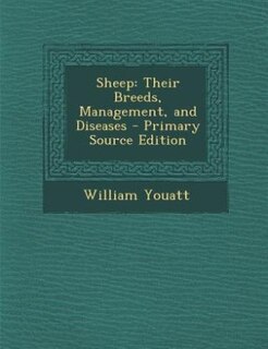 Sheep: Their Breeds, Management, and Diseases - Primary Source Edition