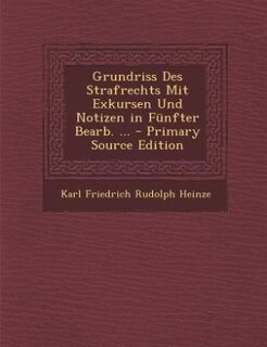 Couverture_Grundriss Des Strafrechts Mit Exkursen Und Notizen in F&uuml;nfter Bearb. ... - Primary Source Edition