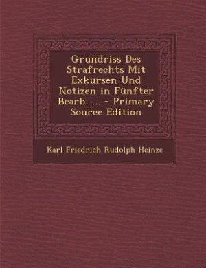 Couverture_Grundriss Des Strafrechts Mit Exkursen Und Notizen in F&uuml;nfter Bearb. ... - Primary Source Edition