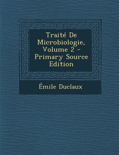 Traité De Microbiologie, Volume 2 - Primary Source Edition