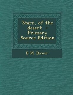 Starr, of the desert  - Primary Source Edition