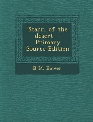 Starr, of the desert  - Primary Source Edition