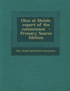 Ohio at Shiloh; report of the commission  - Primary Source Edition