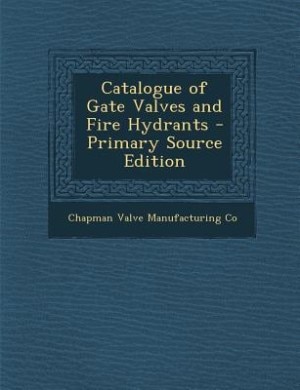 Front cover_Catalogue of Gate Valves and Fire Hydrants - Primary Source Edition