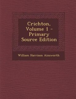 Front cover_Crichton, Volume 1 - Primary Source Edition