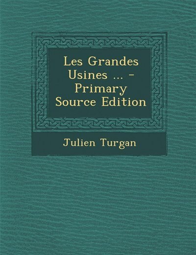 Front cover_Les Grandes Usines ... - Primary Source Edition