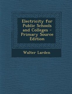 Electricity for Public Schools and Colleges - Primary Source Edition