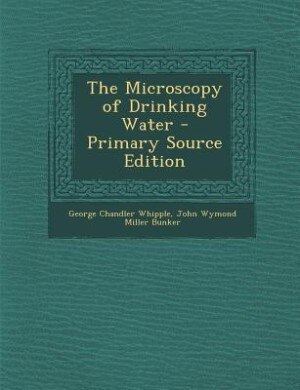 The Microscopy of Drinking Water - Primary Source Edition