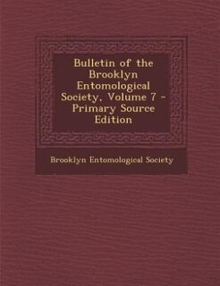 Couverture_Bulletin of the Brooklyn Entomological Society, Volume 7 - Primary Source Edition