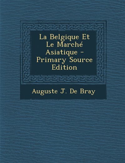 Couverture_La Belgique Et Le March&eacute; Asiatique - Primary Source Edition
