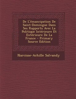 Couverture_De L'émancipation De Saint-Domingue Dans Ses Rapports Avec La Politique Intérieure Et Extérieure De La France - Primary Source Edition