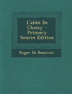 Front cover_L'abbé De Choisy - Primary Source Edition