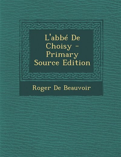 Front cover_L'abbé De Choisy - Primary Source Edition