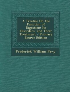 A Treatise On the Function of Digestion: Its Disorders, and Their Treatment