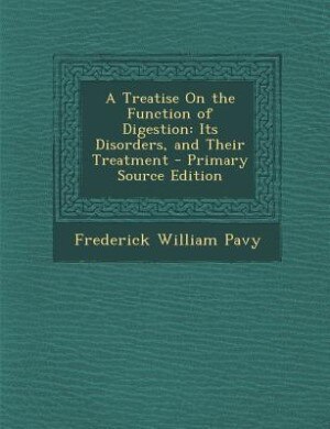 A Treatise On the Function of Digestion: Its Disorders, and Their Treatment