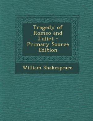 Tragedy of Romeo and Juliet - Primary Source Edition