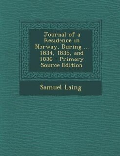 Front cover_Journal of a Residence in Norway, During ... 1834, 1835, and 1836 - Primary Source Edition