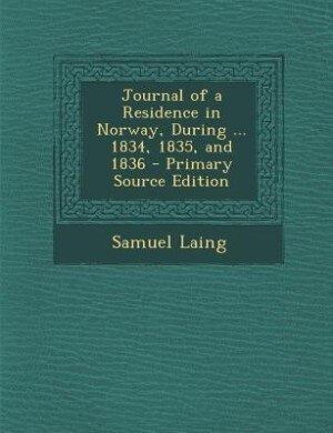 Front cover_Journal of a Residence in Norway, During ... 1834, 1835, and 1836 - Primary Source Edition