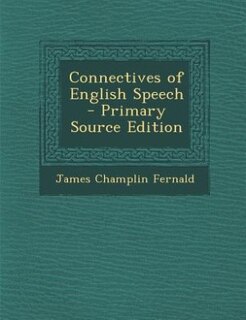 Connectives of English Speech - Primary Source Edition