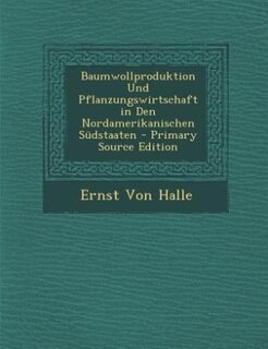 Couverture_Baumwollproduktion Und Pflanzungswirtschaft in Den Nordamerikanischen Südstaaten - Primary Source Edition