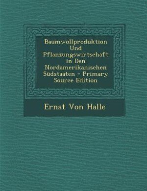 Couverture_Baumwollproduktion Und Pflanzungswirtschaft in Den Nordamerikanischen Südstaaten - Primary Source Edition