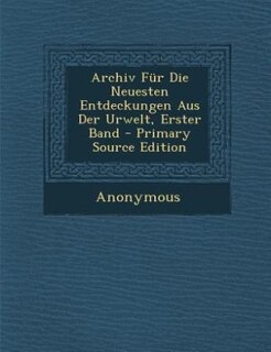 Front cover_Archiv Für Die Neuesten Entdeckungen Aus Der Urwelt, Erster Band - Primary Source Edition