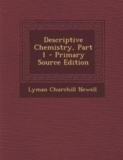 Descriptive Chemistry, Part 1 - Primary Source Edition