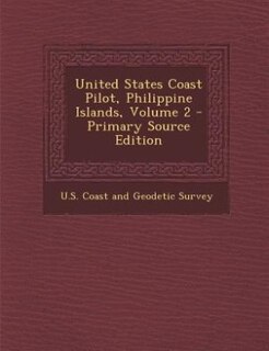 Front cover_United States Coast Pilot, Philippine Islands, Volume 2 - Primary Source Edition
