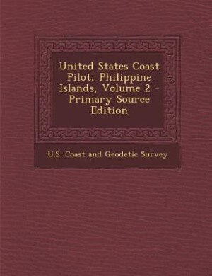 Front cover_United States Coast Pilot, Philippine Islands, Volume 2 - Primary Source Edition