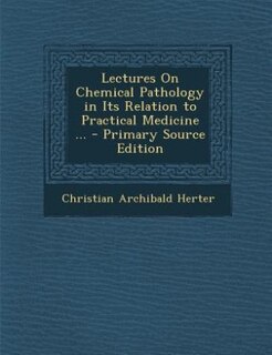 Front cover_Lectures On Chemical Pathology in Its Relation to Practical Medicine ... - Primary Source Edition