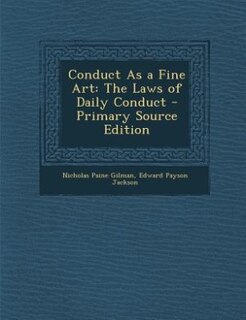 Conduct As a Fine Art: The Laws of Daily Conduct - Primary Source Edition