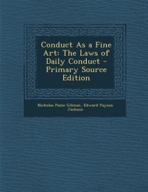 Conduct As a Fine Art: The Laws of Daily Conduct - Primary Source Edition
