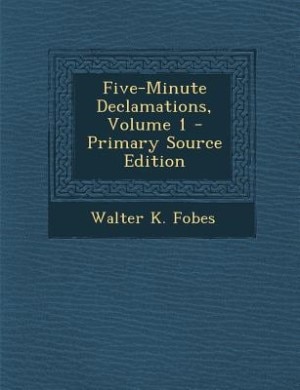 Couverture_Five-Minute Declamations, Volume 1 - Primary Source Edition