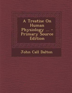 A Treatise On Human Physiology ... - Primary Source Edition