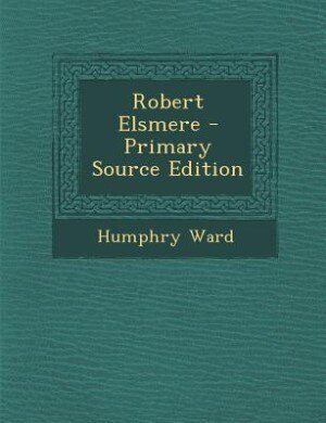 Robert Elsmere - Primary Source Edition