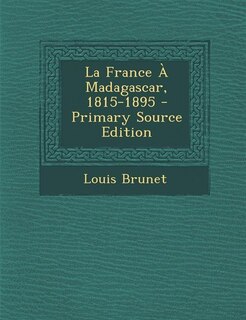 Couverture_La France &Agrave; Madagascar, 1815-1895 - Primary Source Edition