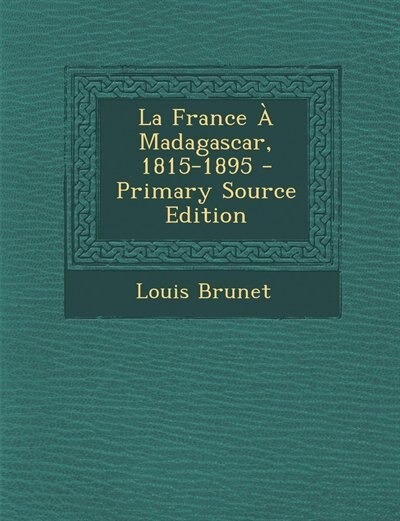 Couverture_La France &Agrave; Madagascar, 1815-1895 - Primary Source Edition