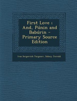 Front cover_First Love ; And, Púnin and Babúrin - Primary Source Edition