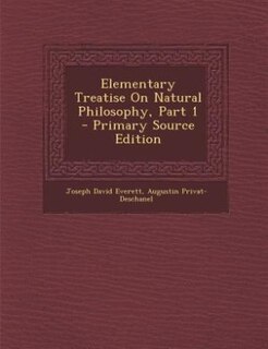 Elementary Treatise On Natural Philosophy, Part 1 - Primary Source Edition