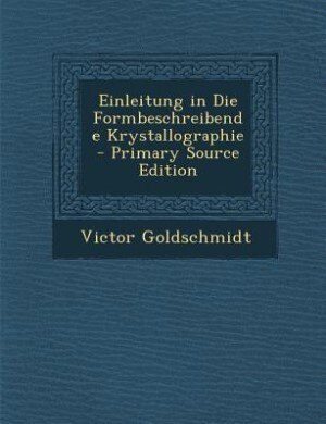 Couverture_Einleitung in Die Formbeschreibende Krystallographie - Primary Source Edition