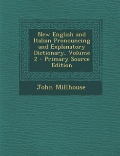 Front cover_New English and Italian Pronouncing and Explanatory Dictionary, Volume 2 - Primary Source Edition