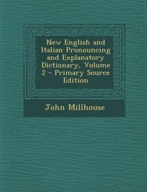 Front cover_New English and Italian Pronouncing and Explanatory Dictionary, Volume 2 - Primary Source Edition