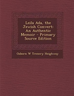 Leila Ada, the Jewish Convert: An Authentic Memoir - Primary Source Edition