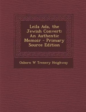 Leila Ada, the Jewish Convert: An Authentic Memoir - Primary Source Edition